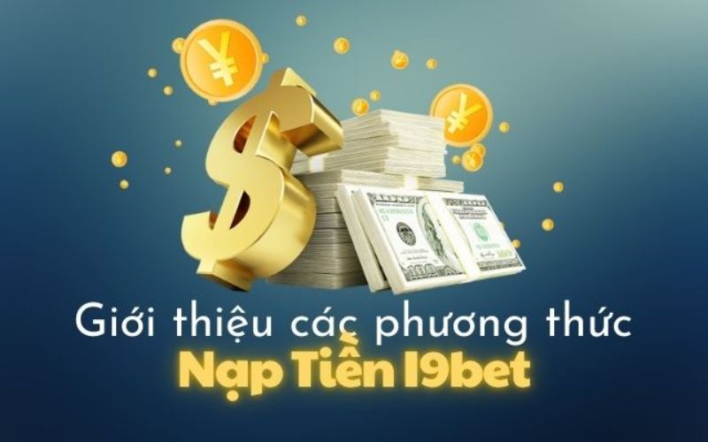 Điều Kiện Cần Thiết Khi Nạp Tiền I9Bet