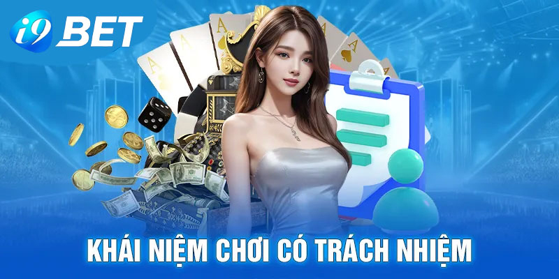 Hiểu rõ về khái niệm chơi có trách nhiệm i9bet