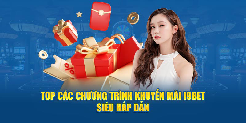 Những khuyến mãi tiêu biểu của nhà cái i9bet đang được áp dụng